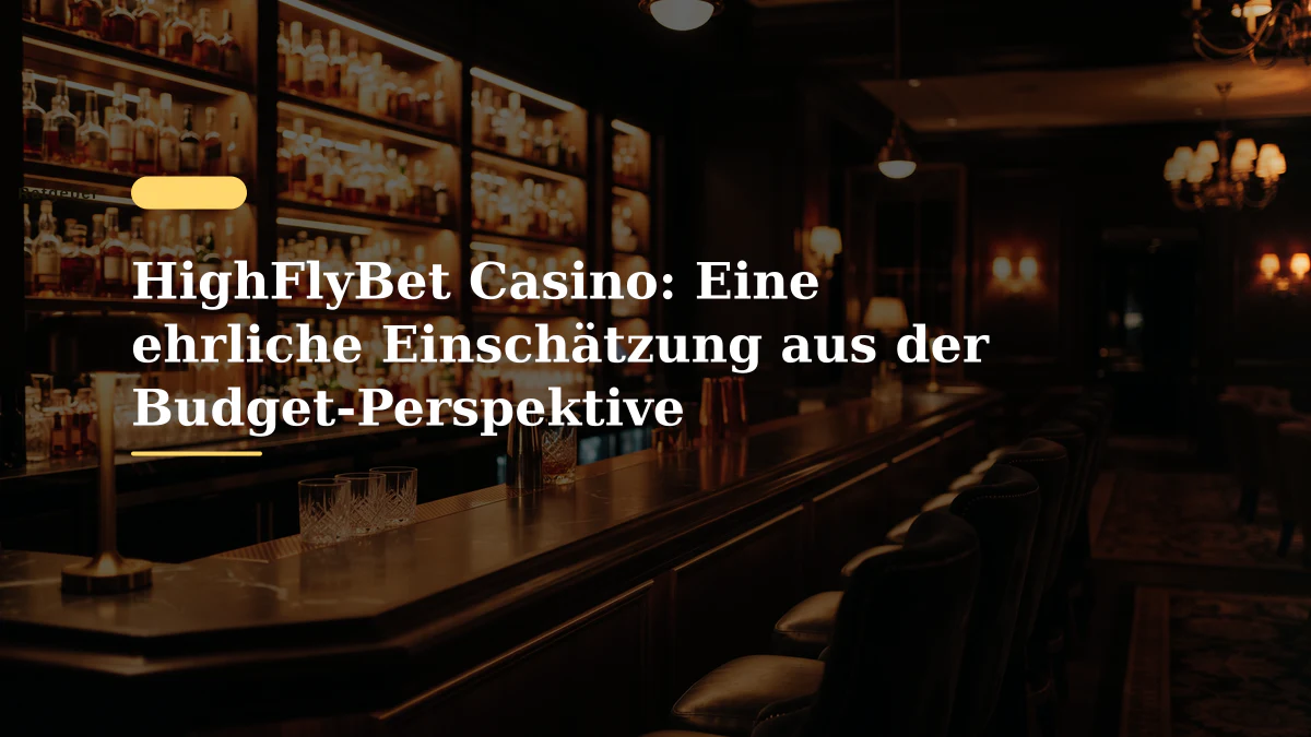 HighFlyBet Casino: Eine ehrliche Einschätzung aus der Budget-Perspektive