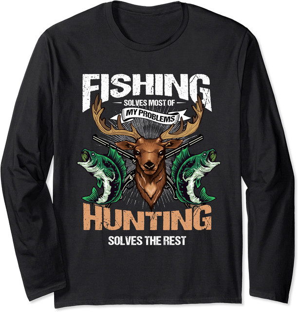 Fishing Solves Most Of My Problems Deer Hunting Long Sleeve T-Shirt