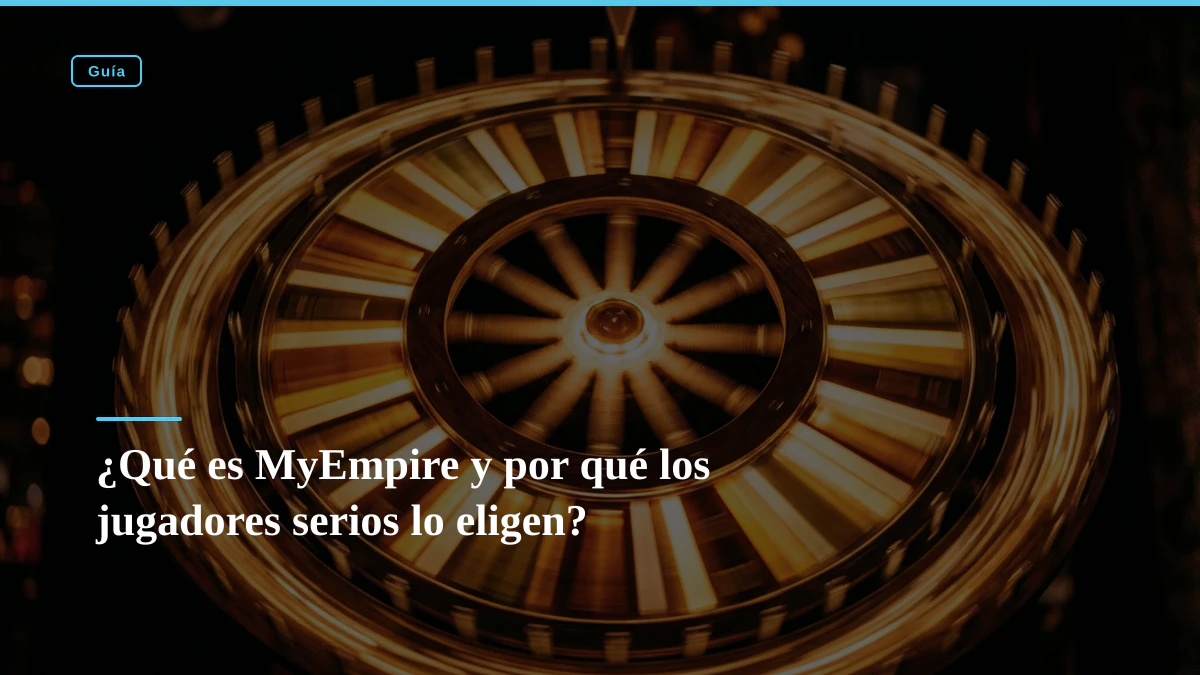¿Qué es MyEmpire y por qué los jugadores serios lo eligen?