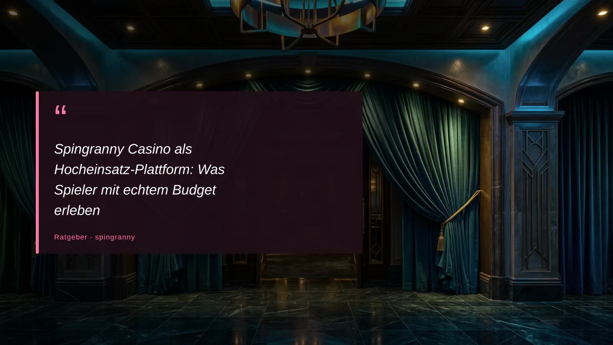 Spingranny Casino als Hocheinsatz-Plattform: Was Spieler mit echtem Budget erleben