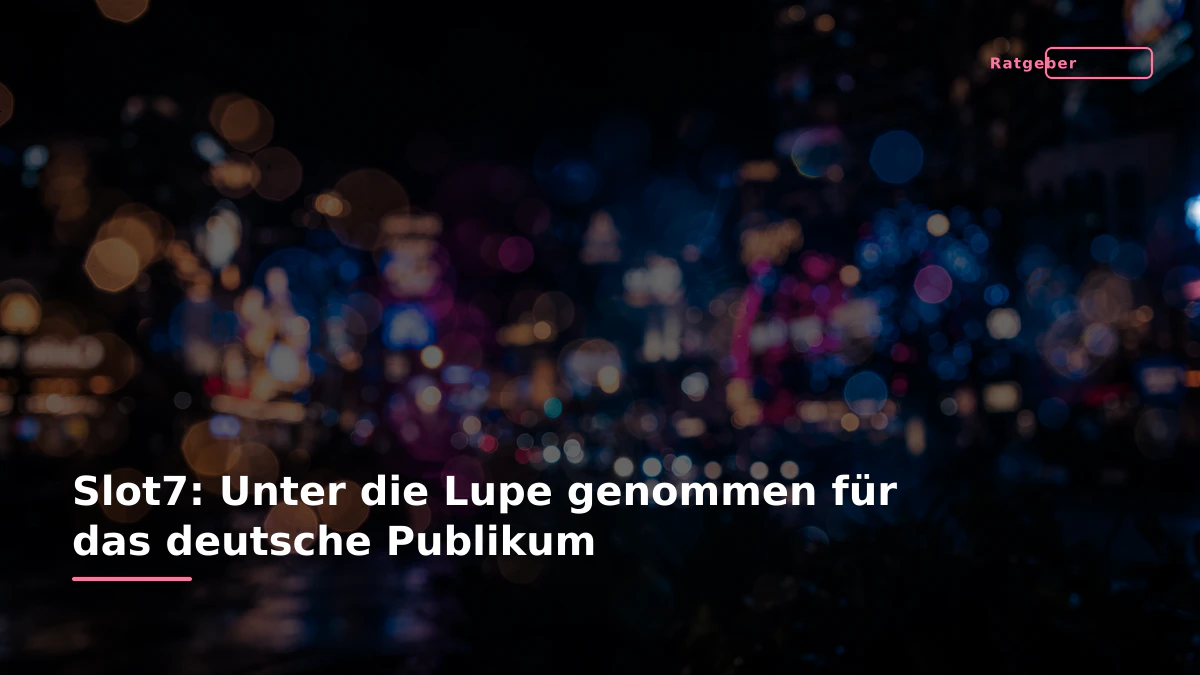 Slot7: Unter die Lupe genommen für das deutsche Publikum