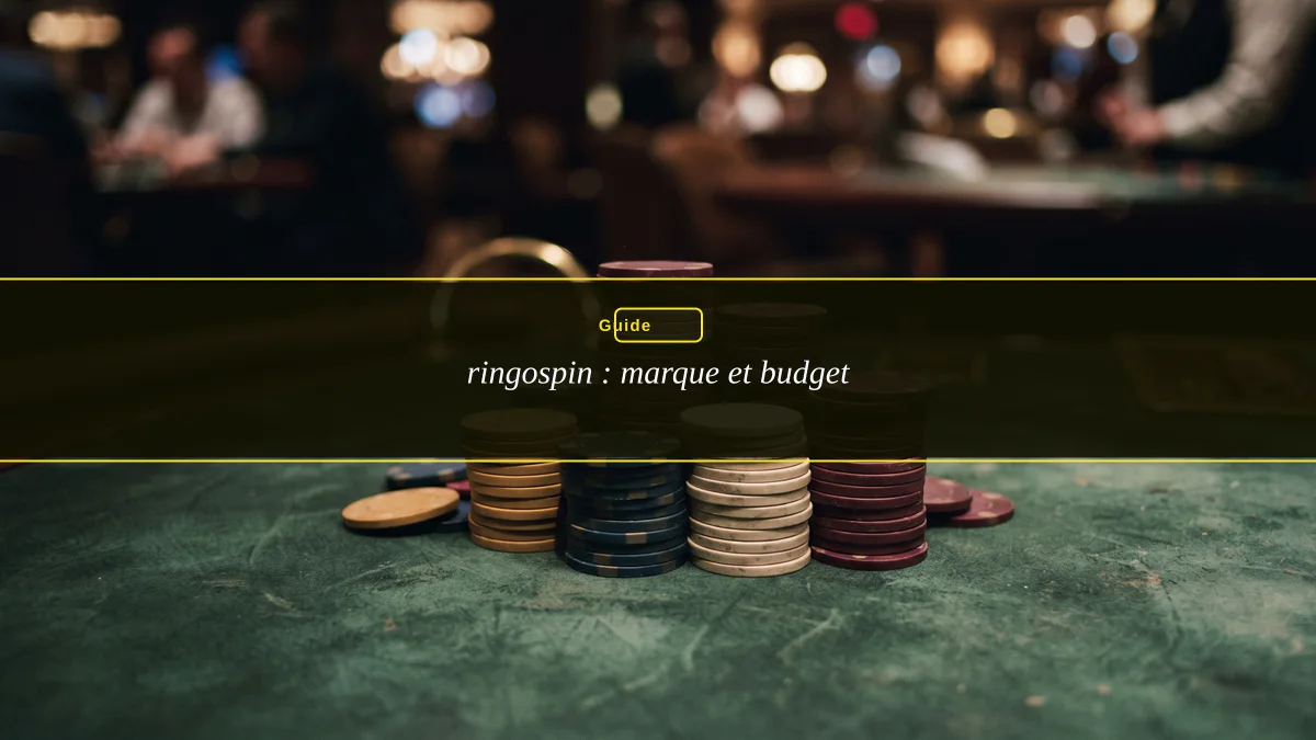 ringospin : marque et budget