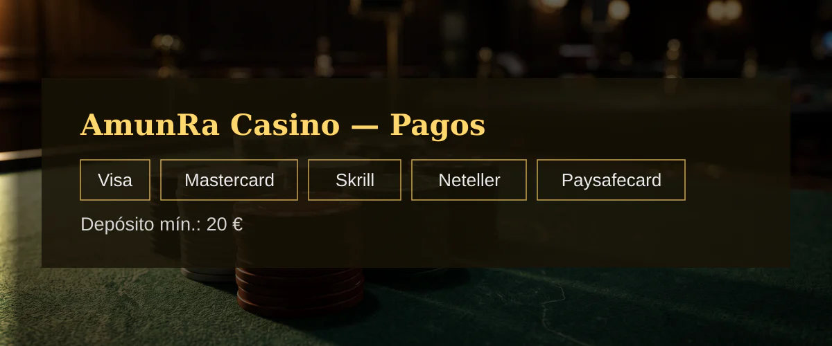 AmunRa Casino &mdash; Pagos: Visa, Mastercard, Skrill, Neteller, Paysafecard
