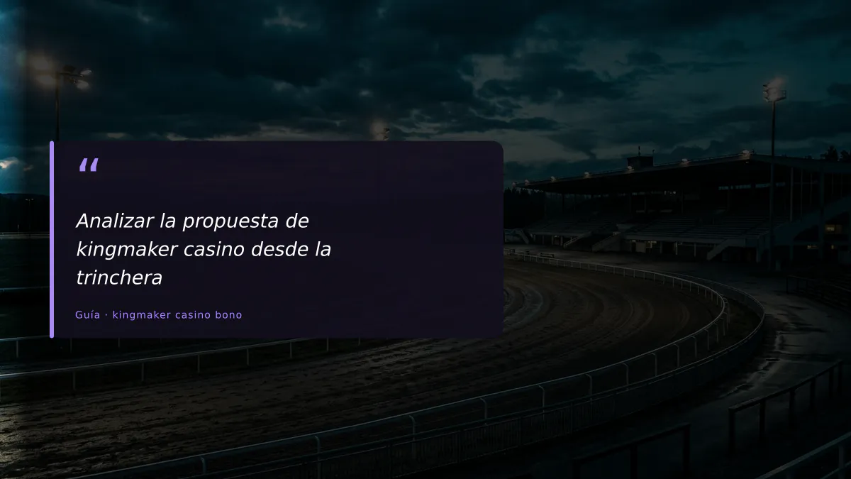 Analizar la propuesta de kingmaker casino desde la trinchera