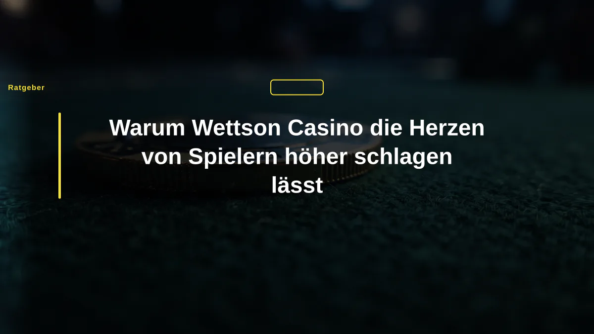 Warum Wettson Casino die Herzen von Spielern höher schlagen lässt