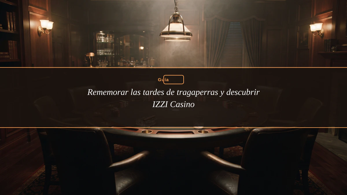 Rememorar las tardes de tragaperras y descubrir IZZI Casino