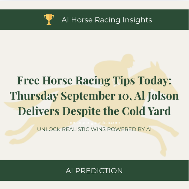 Free Horse Racing Tips Today — Thursday September 10, Al Jolson Delivers Despite the Cold Yard