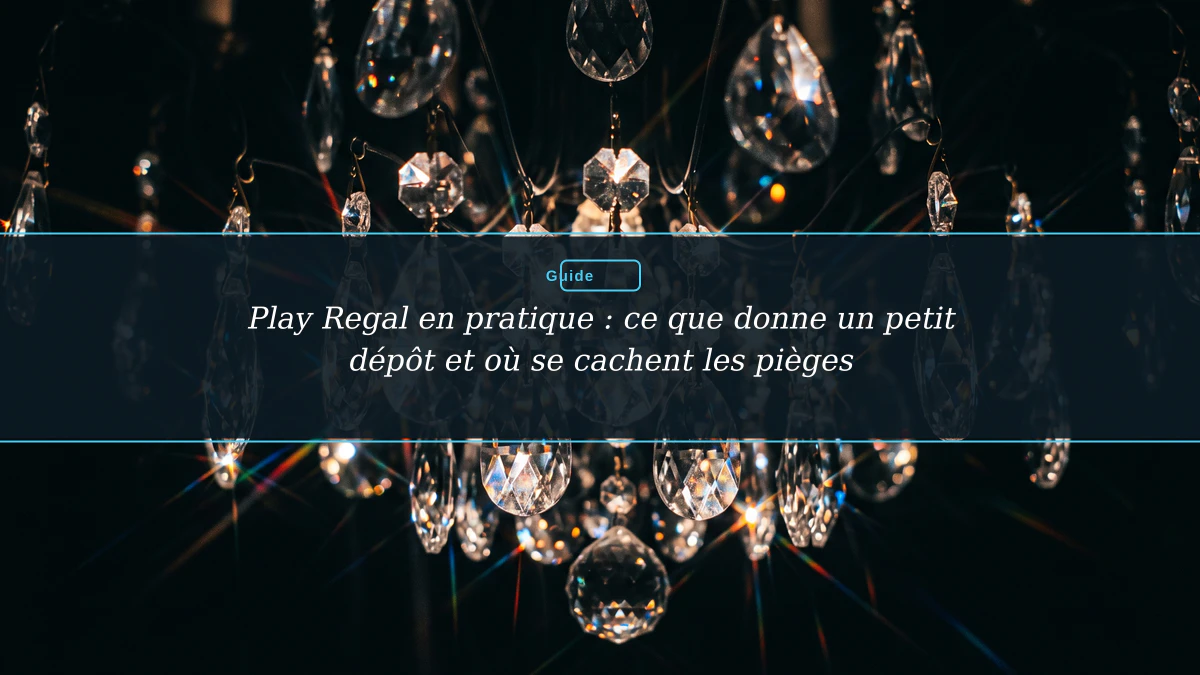 Play Regal en pratique : ce que donne un petit dépôt et où se cachent les pièges
