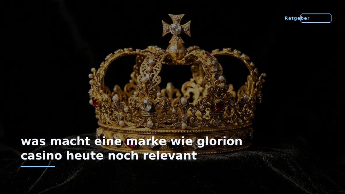was macht eine marke wie glorion casino heute noch relevant