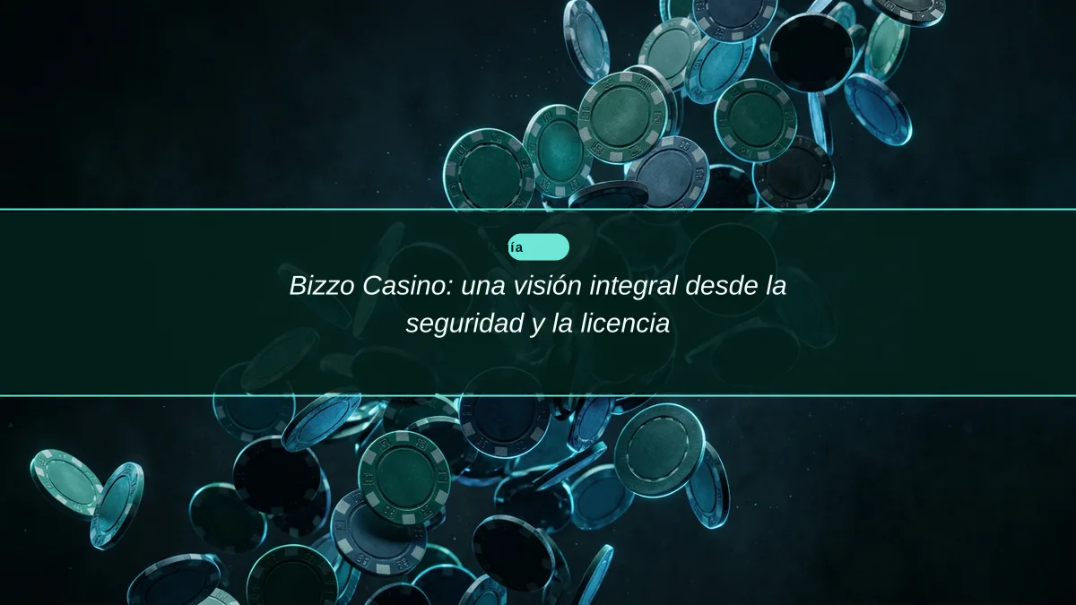 Bizzo Casino: una visión integral desde la seguridad y la licencia