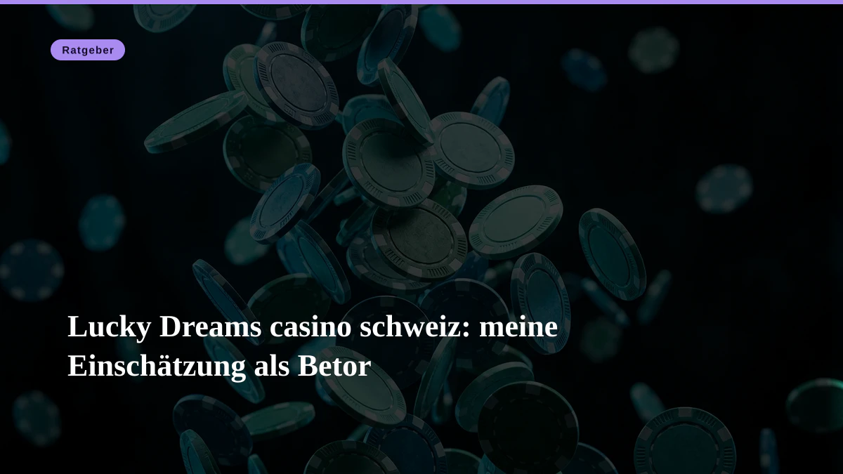 Lucky Dreams casino schweiz: meine Einschätzung als Betor