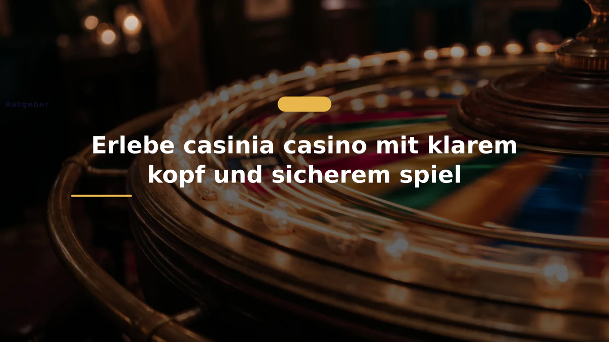 Erlebe casinia casino mit klarem kopf und sicherem spiel