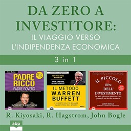 Robert Kiyosaki, John Bogle, Robert Hagstrom – Da zero a investitore꞉ Il viaggio verso l’indipendenza economica (2025) (mp3 – 128 kbps)
