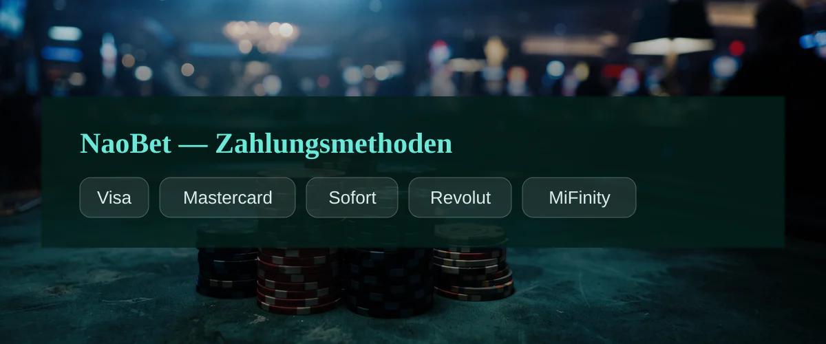 NaoBet — Zahlungsmethoden: Visa, Mastercard, Sofort, Revolut, MiFinity