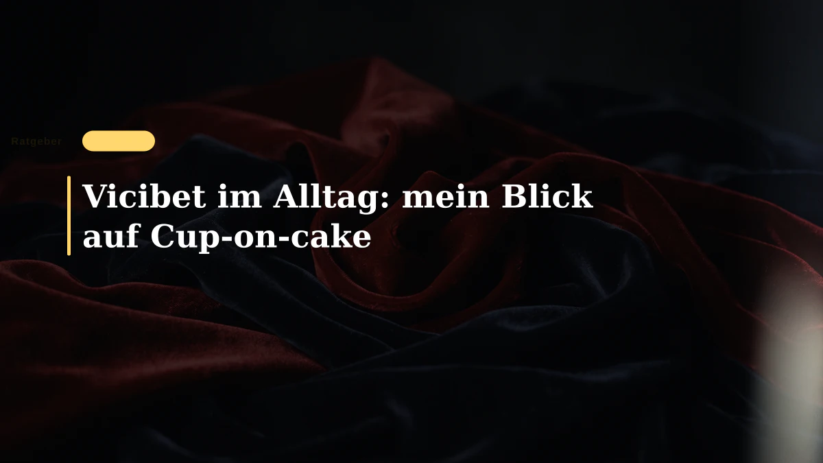 Vicibet im Alltag: mein Blick auf Cup-on-cake