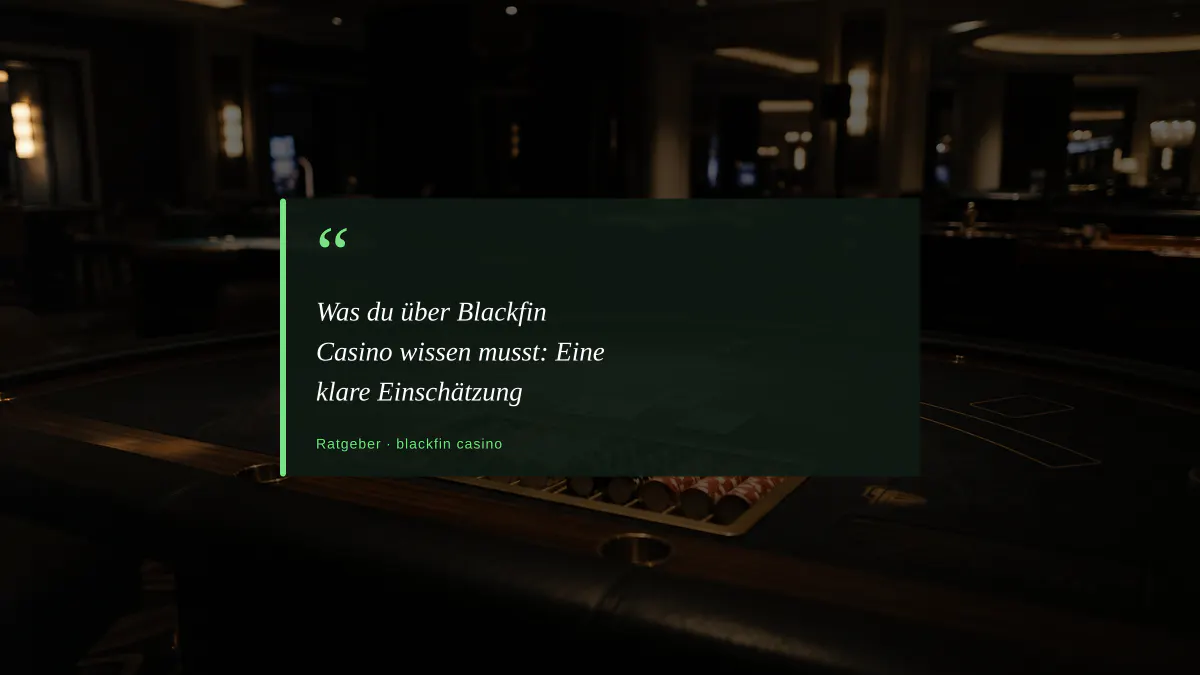Was du über Blackfin Casino wissen musst: Eine klare Einschätzung
