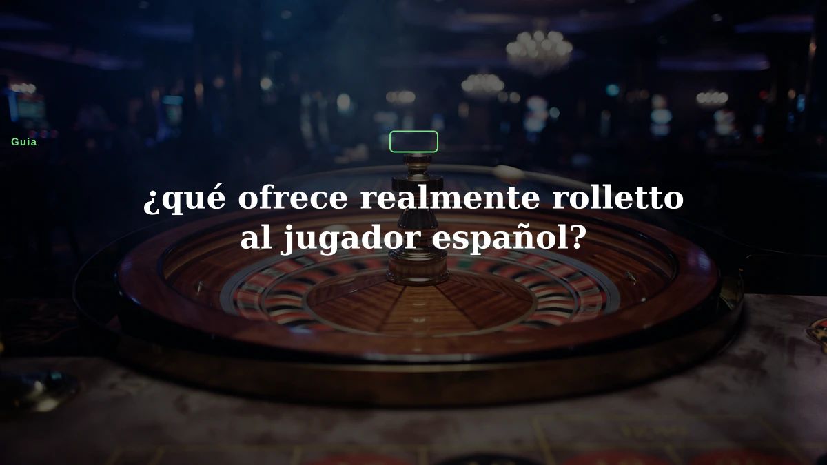 ¿qué ofrece realmente rolletto al jugador español?
