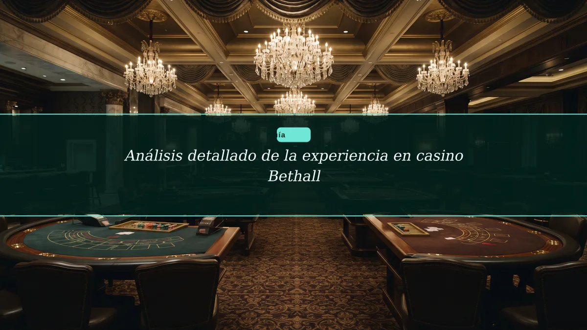 Análisis detallado de la experiencia en casino Bethall