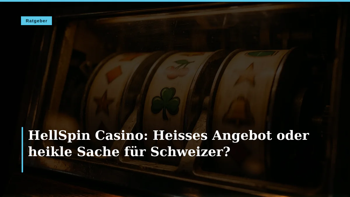 HellSpin Casino: Heisses Angebot oder heikle Sache für Schweizer?