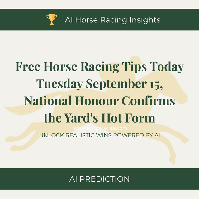 Free Horse Racing Tips Today — Tuesday September 15, National Honour Confirms the Yard's Hot Form