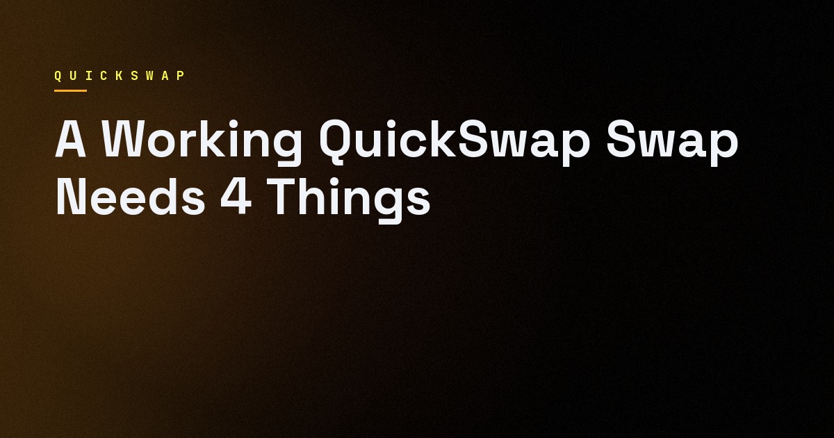 A Working QuickSwap Swap Needs 4 Things