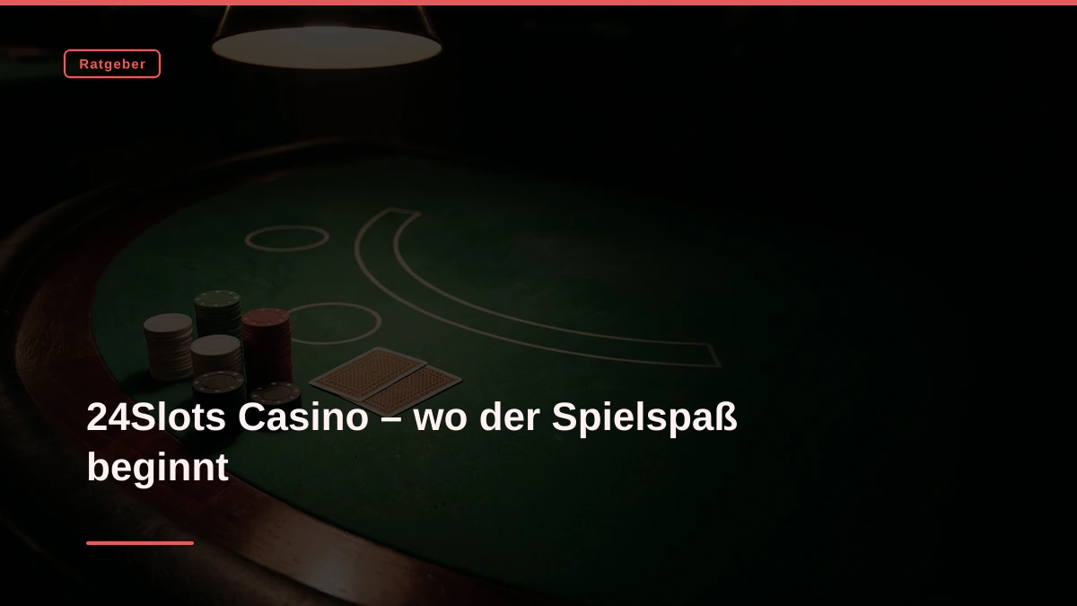 24Slots Casino – wo der Spielspaß beginnt