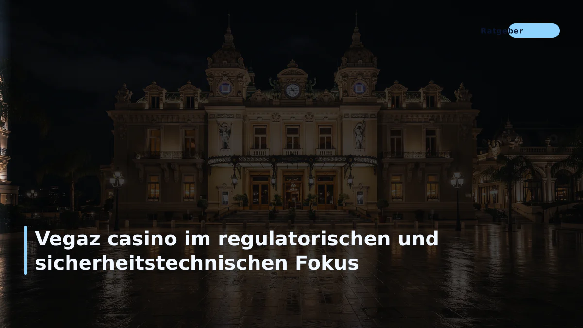 Vegaz casino im regulatorischen und sicherheitstechnischen Fokus