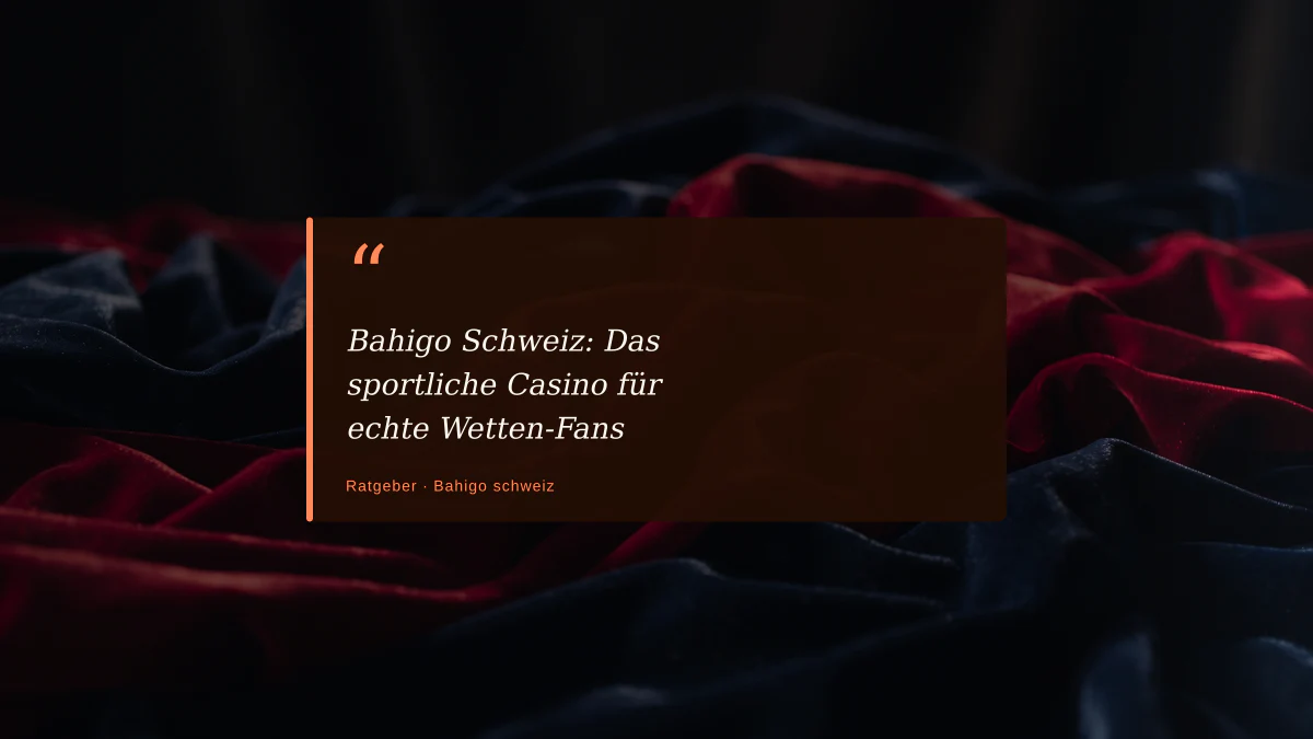Bahigo Schweiz: Das sportliche Casino für echte Wetten-Fans