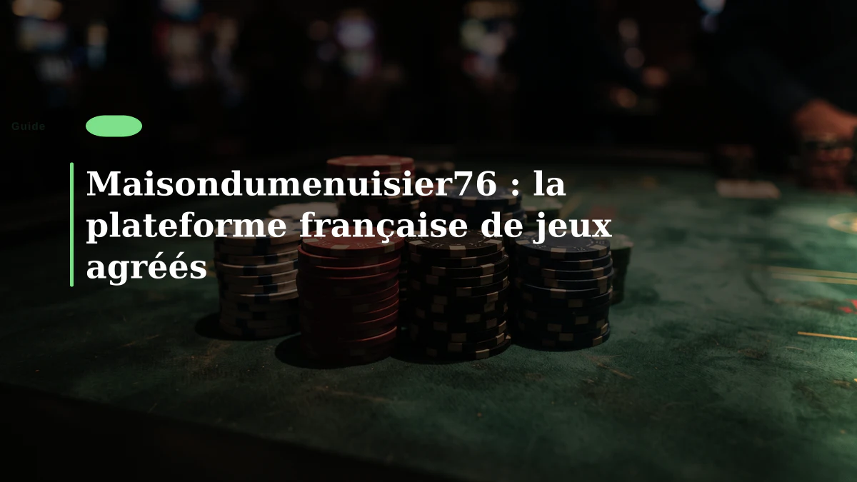 Maisondumenuisier76 : la plateforme française de jeux agréés