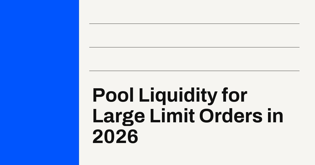 Pool Liquidity for Large Limit Orders in 2026