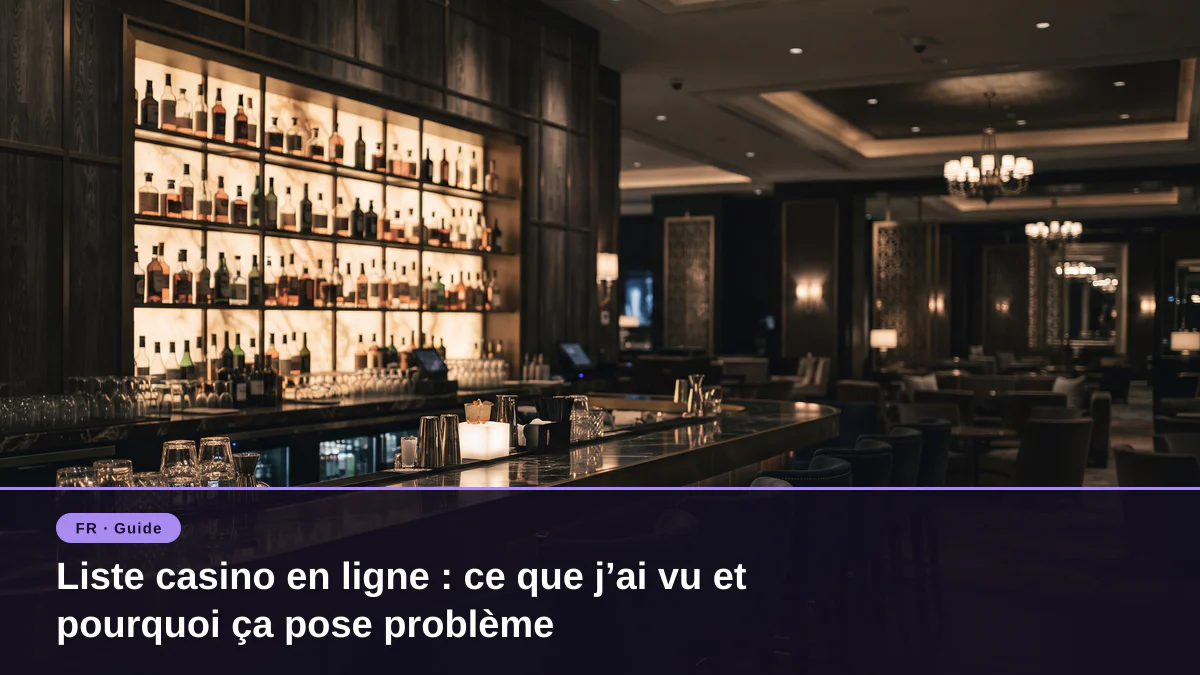 Liste casino en ligne : ce que j’ai vu et pourquoi ça pose problème