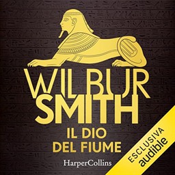 Wilbur Smith – Il Dio del fiume꞉ Ciclo Egizio 1 (2024) (mp3 – 128 kbps)