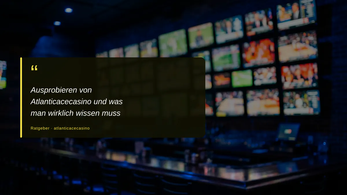 Ausprobieren von Atlanticacecasino und was man wirklich wissen muss