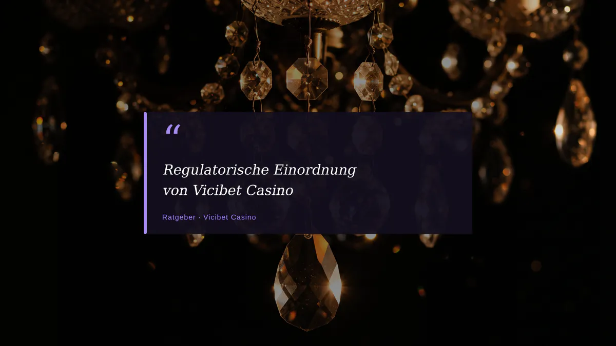 Regulatorische Einordnung von Vicibet Casino