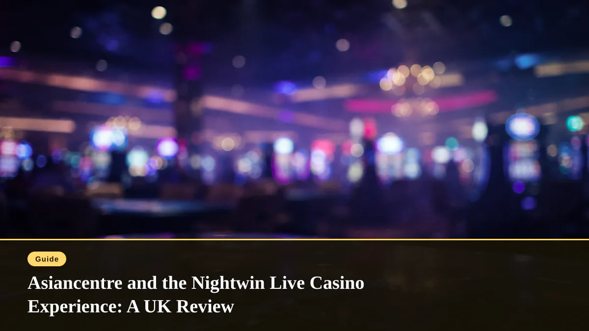 Asiancentre and the Nightwin Live Casino Experience: A UK Review