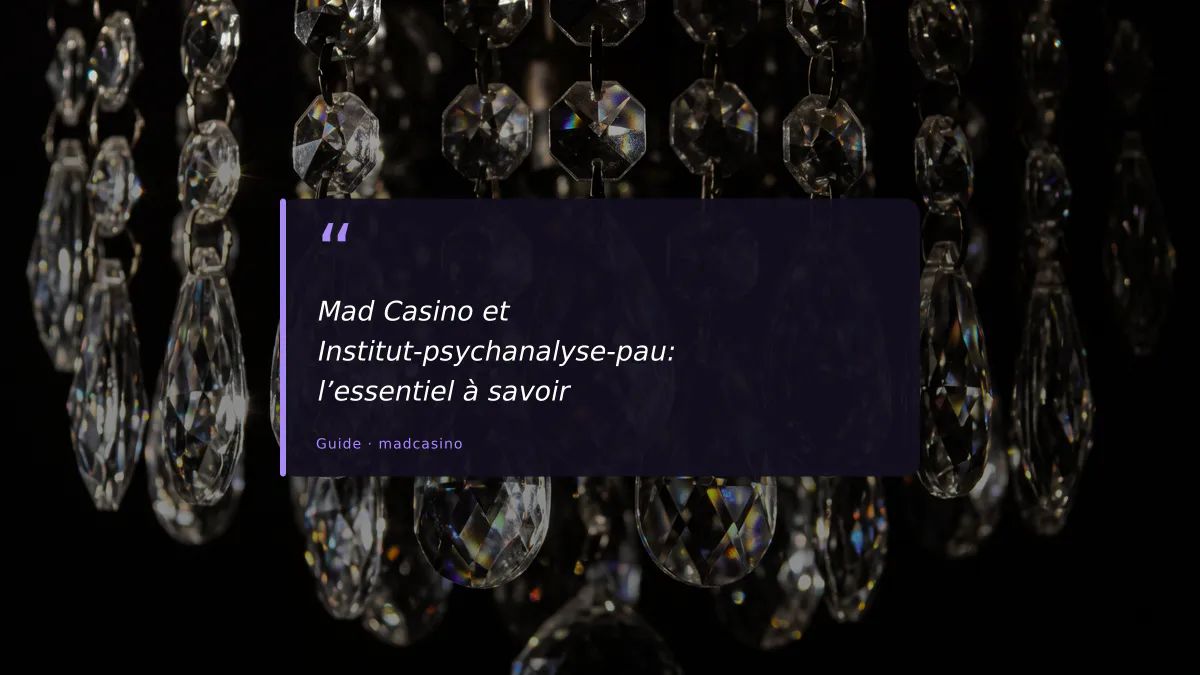 Mad Casino et Institut-psychanalyse-pau: l’essentiel à savoir