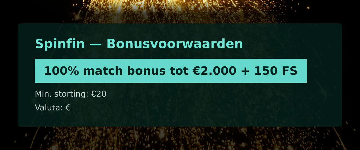 Spinfin — Bonusvoorwaarden: 100% match bonus tot €2.000 + 150 FS