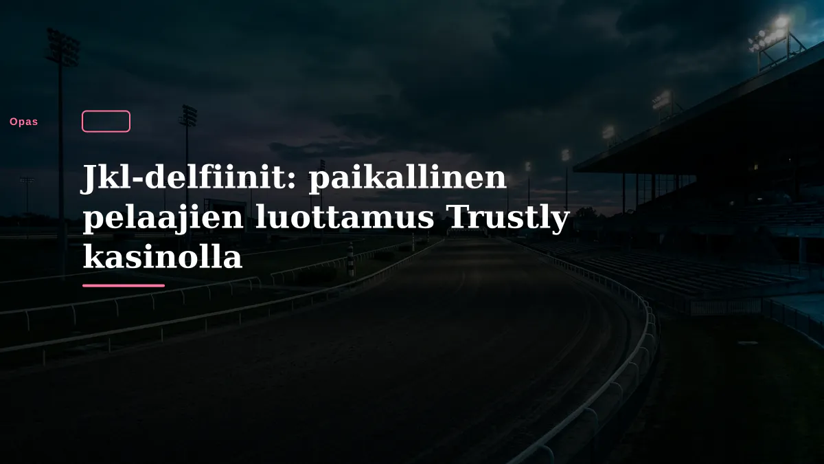 Jkl-delfiinit: paikallinen pelaajien luottamus Trustly kasinolla