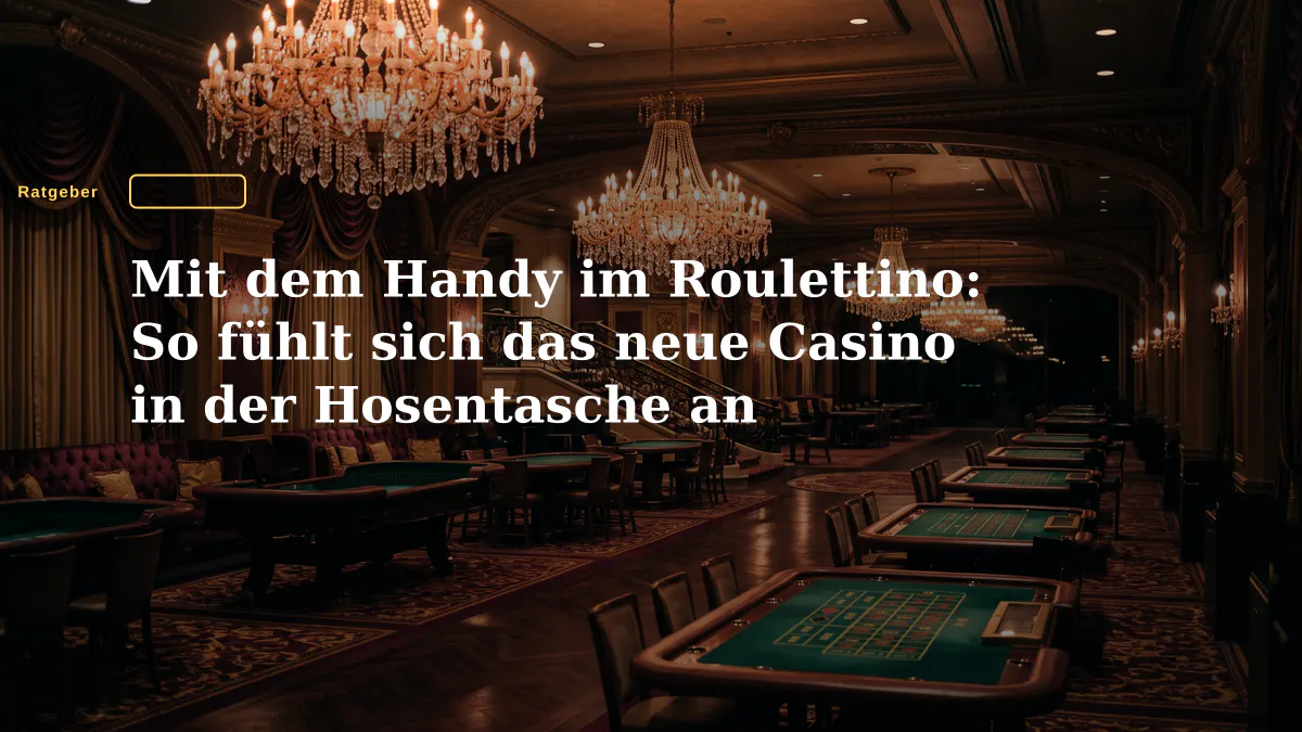 Mit dem Handy im Roulettino: So fühlt sich das neue Casino in der Hosentasche an