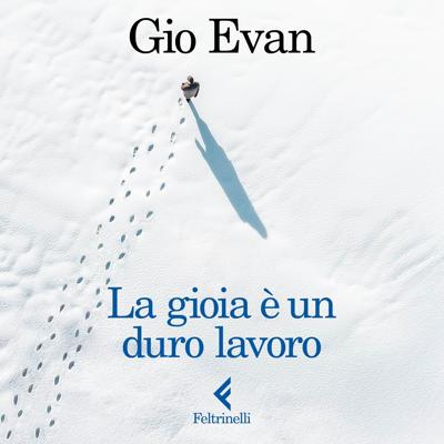 Gio Evan - La gioia è un duro lavoro꞉ Un romanzo, un saggio spirituale (2026) (mp3 - 128 kbps)