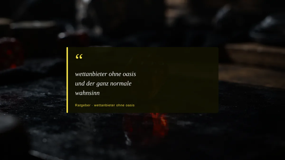 wettanbieter ohne oasis und der ganz normale wahnsinn