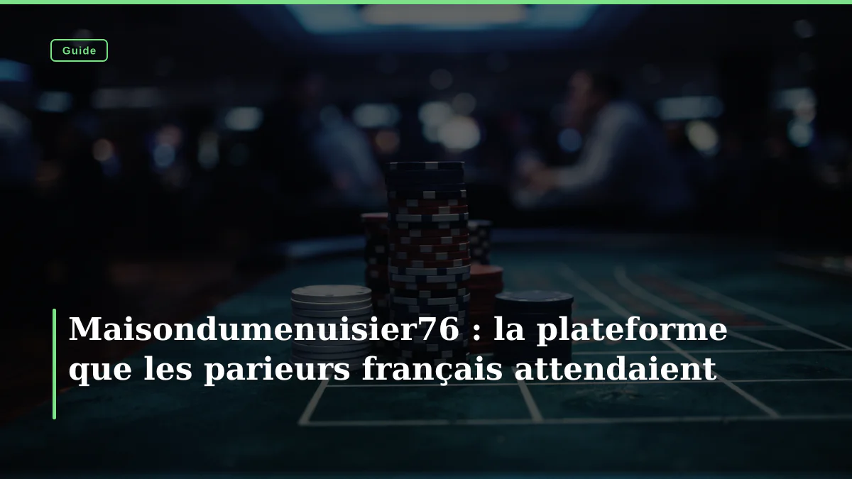 Maisondumenuisier76 : la plateforme que les parieurs français attendaient
