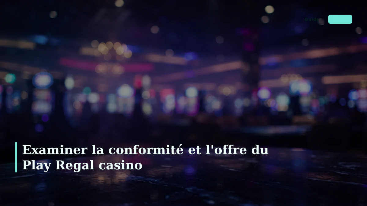 Examiner la conformité et l'offre du Play Regal casino