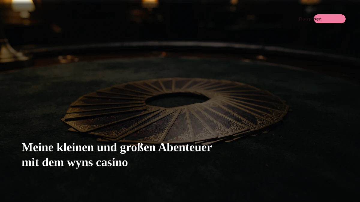 Meine kleinen und großen Abenteuer mit dem wyns casino