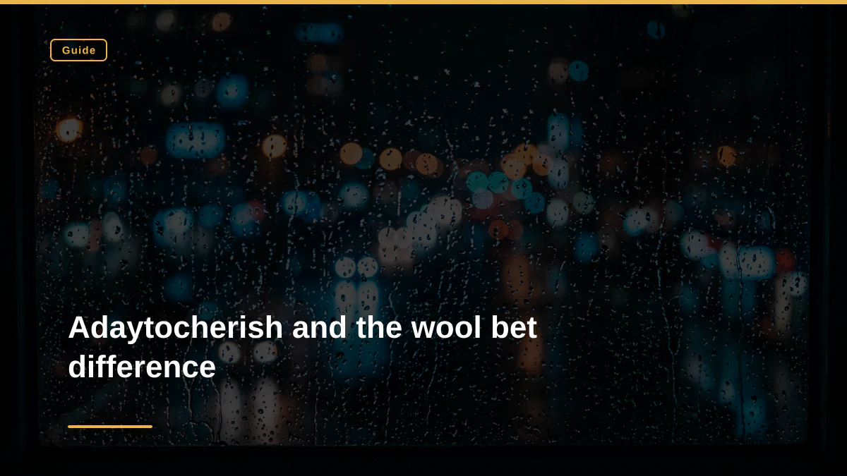 Adaytocherish and the wool bet difference