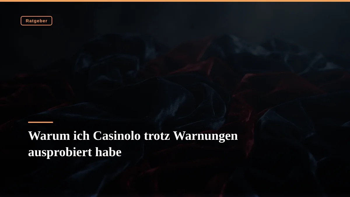 Warum ich Casinolo trotz Warnungen ausprobiert habe