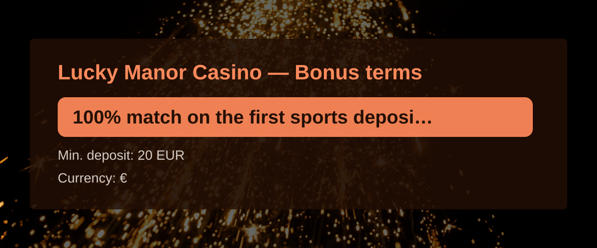 Lucky Manor Casino — Bonus terms: 100% match on the first sports deposit, min. d + 100 FS