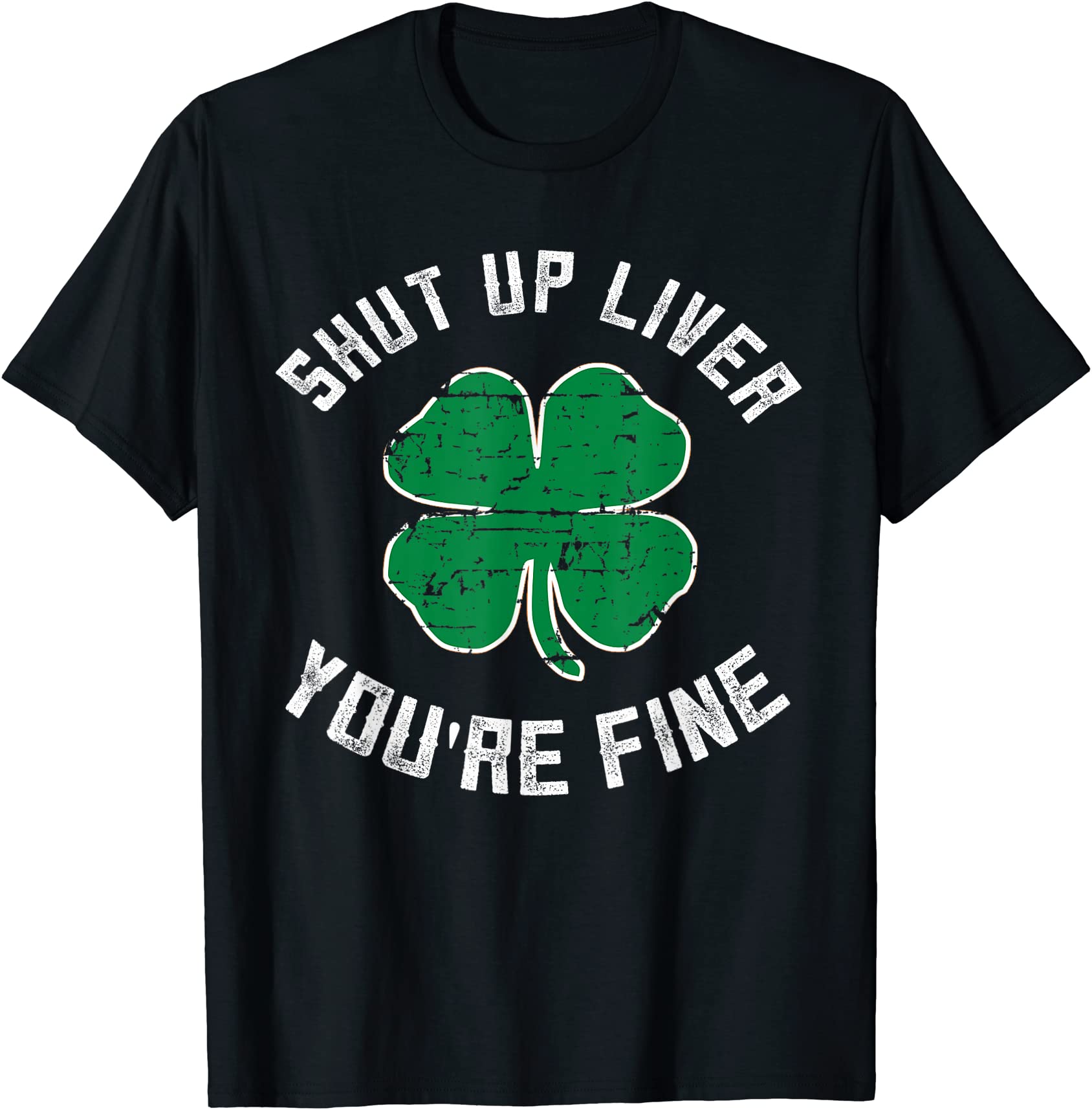 St Patrick’s Day Beer Shut Up Liver You’re Fine Unisex T-Shirt