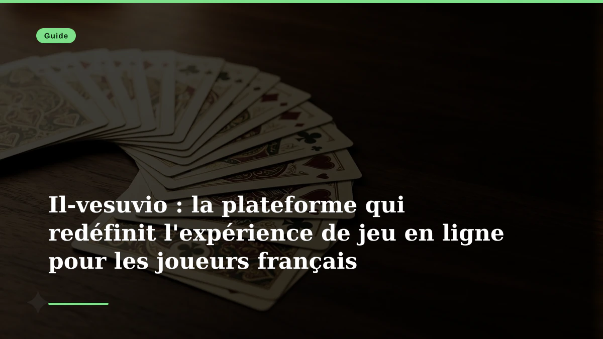Il-vesuvio : la plateforme qui redéfinit l'expérience de jeu en ligne pour les joueurs français