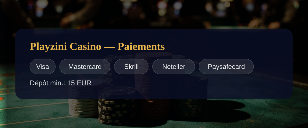 Playzini Casino — Paiements: Visa, Mastercard, Skrill, Neteller, Paysafecard Playzini Casino — Paiements: Visa, Mastercard, Skrill, Neteller, Paysafecard